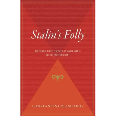 Stalin's Folly: The Tragic First Ten Days of World War II on the Eastern Front