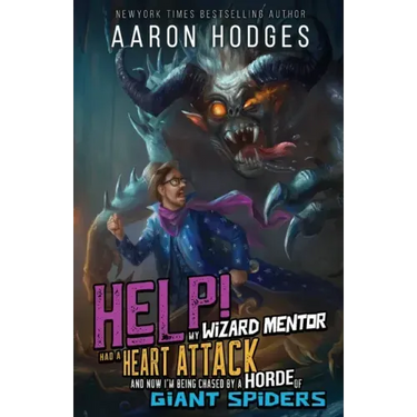 Help! My Wizard Mentor Had a Heart Attack and Now I'm Being Chased by a Horde of Giant Spiders!