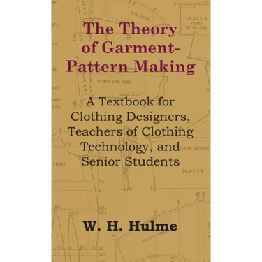 Theory of Garment-Pattern Making - A Textbook for Clothing Designers, Teachers of Clothing Technology, and Senior Students