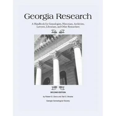 Georgia Research: A Handbook for Genealogists, Historians, Archivists, Lawyers, Librarians, and Other Researchers