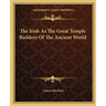 The Irish As The Great Temple Builders Of The Ancient World