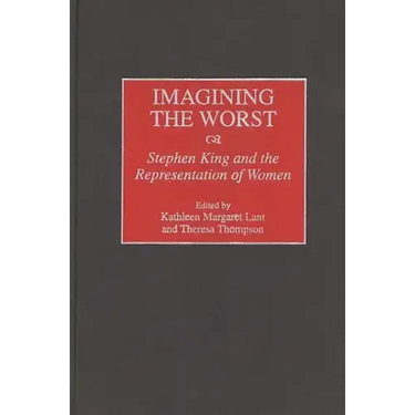 Imagining the Worst: Stephen King and the Representation of Women