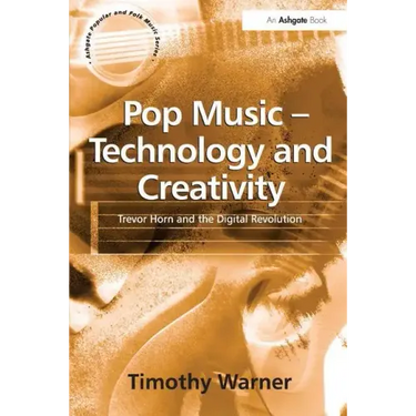 Pop Music - Technology and Creativity: Trevor Horn and the Digital Revolution