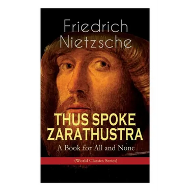 THUS SPOKE ZARATHUSTRA - A Book for All and None (World Classics Series): Philosophical Novel