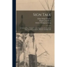 Sign Talk; a Universal Signal Code, Without Apparatus, for use in the Army, the Navy, Camping, Hunting and Daily Life