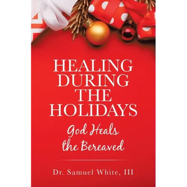 Healing During the Holidays: God Heals the Bereaved