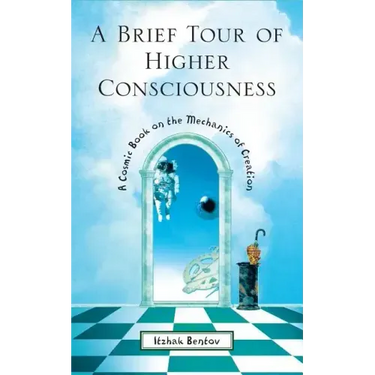 A Brief Tour of Higher Consciousness: A Cosmic Book on the Mechanics of Creation