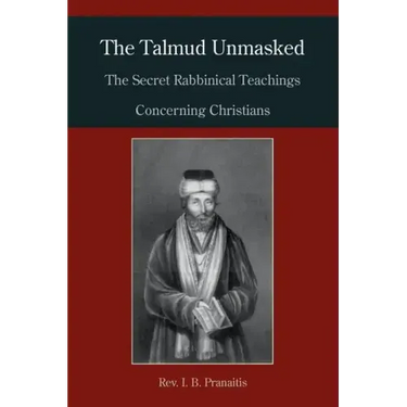 The Talmud Unmasked: The Secret Rabbinical Teachings Concerning Christians