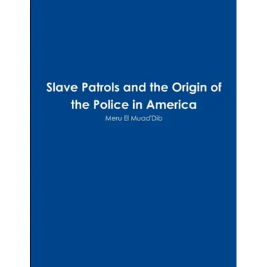 Slave Patrols and the Orign of the Police in America