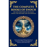 The Complete Books of Enoch - The Lost Scriptures of the Fallen Angels, the Watchers, and the Nephilim: Ancient Apocalyptic Writings That Reveal the S