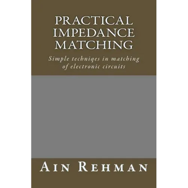 Practical Impedance Matching: Simple techniqes in matching of electronic circuits