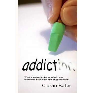 Addiction: What you need to know to help you overcome alcoholism and drug addiction