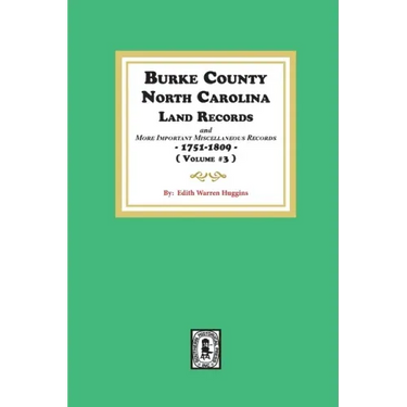 Burke County, North Carolina Land Records and more important Miscellaneous Records 1751-1809. ( Volume #3 )