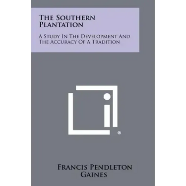 The Southern Plantation: A Study in the Development and the Accuracy of a Tradition