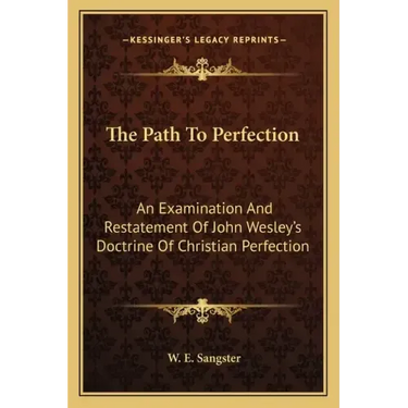 The Path to Perfection: An Examination and Restatement of John Wesley's Doctrine of Christian Perfection