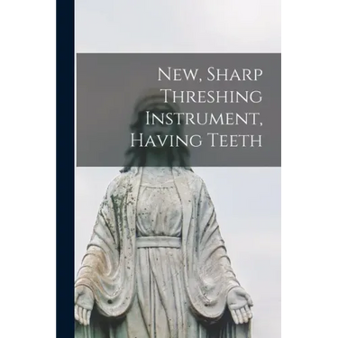 New, Sharp Threshing Instrument, Having Teeth