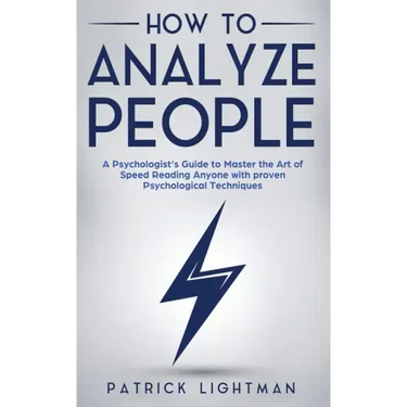 How to Analyze People: A Psychologist's Guide to Master the Art of Speed Reading Anyone with proven Psychological Techniques. Unlock your per