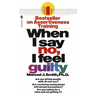 When I Say No, I Feel Guilty: How to Cope--Using the Skills of Systematic Assertive Therapy