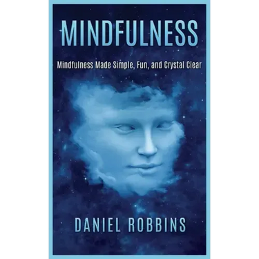 Mindfulness: Mindfulness Made Simple, Fun, and Crystal Clear