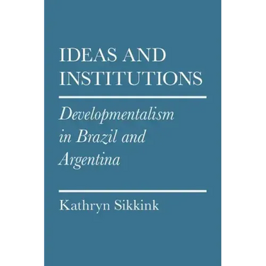 Ideas and Institutions: Developmentalism in Brazil and Argentina