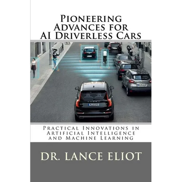 Pioneering Advances for AI Driverless Cars: Practical Innovations in Artificial Intelligence and Machine Learning