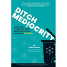 Ditch Mediocrity
