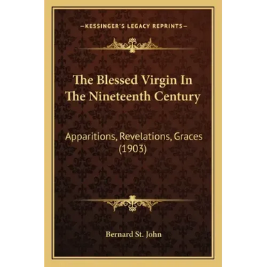 The Blessed Virgin in the Nineteenth Century: Apparitions, Revelations, Graces (1903)