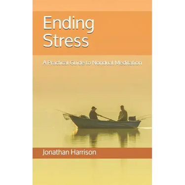 Ending Stress: A Practical Guide to Nondual Meditation