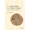 The Grain Market in the Roman Empire: A Social, Political and Economic Study