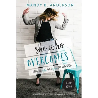 She Who Overcomes: Rising Out of the Ashes of Your Circumstances