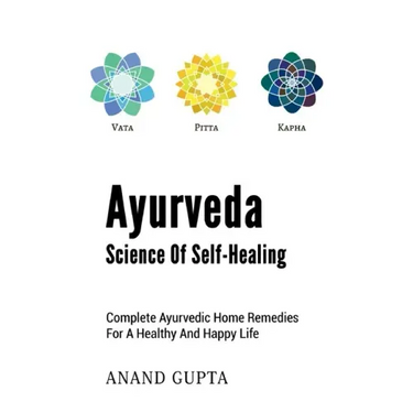 Ayurveda - Science of Self-Healing: Complete Ayurvedic Home Remedies for a Healthy and Happy Life
