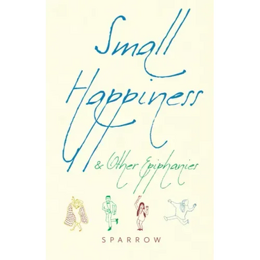 Small Happiness & Other Epiphanies