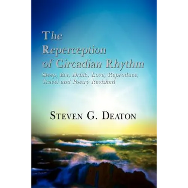 The Reperception of Circadian Rhythm: Sleep, Eat, Drink, Love, Reproduce, Travel and Poetry Revisited