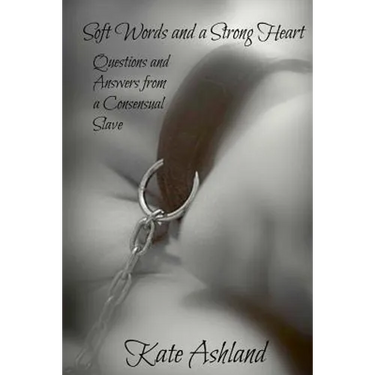 Soft Words and a Strong Heart: Questions and Answers from a Consensual Slave