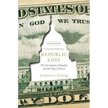 Republic, Lost: How Money Corrupts Congress--And a Plan to Stop It