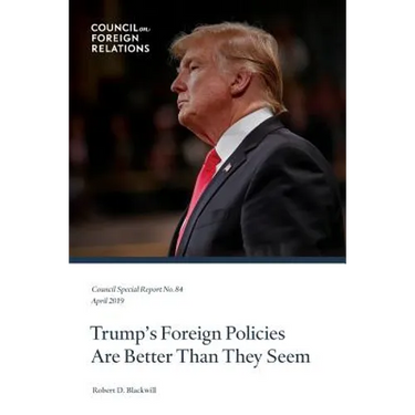 Trump's Foreign Policies Are Better Than They Seem