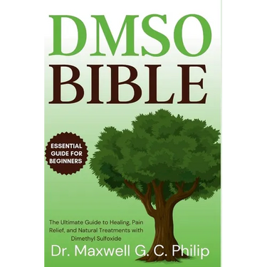 DMSO Bible: The Ultimate Guide to Healing, Pain Relief, and Natural Treatments with Dimethyl Sulfoxide