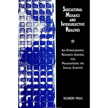 Subcultural Mosaics and Intersubjective Realities: An Ethnographic Research Agenda for Pragmatizing the Social Sciences