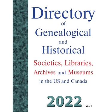 Directory of Genealogical and Historical Societies, Libraries, Archives and Museums in the US and Canada, 2022, Vol 1