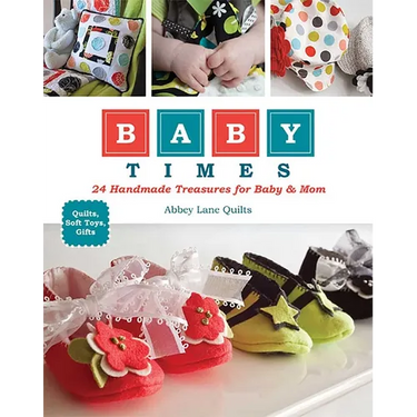 Baby Times: 24 Handmade Treasures for Baby & Mom - Quilts, Soft Toys, Gifts