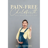 Pain-Free Childbirth: Every Woman's Blessing In Jesus