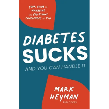 Diabetes Sucks AND You Can Handle It: Your Guide to Managing the Emotional Challenges of T1D