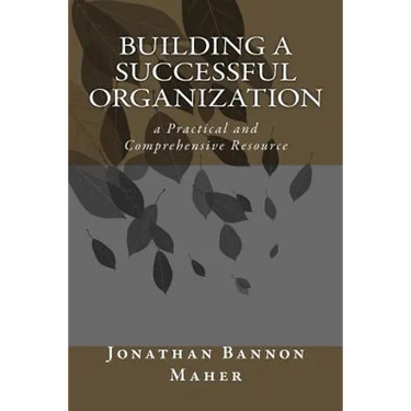Building a Successful Organization: a Practical and Comprehensive Resource