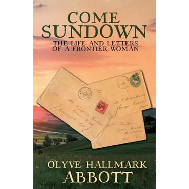 Come Sundown: The Life and Letters of a Frontier Woman