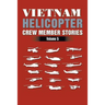 Vietnam Helicopter Crew Member Stories: Volume 5