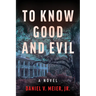 To Know Good and Evil: A Novel Volume 2