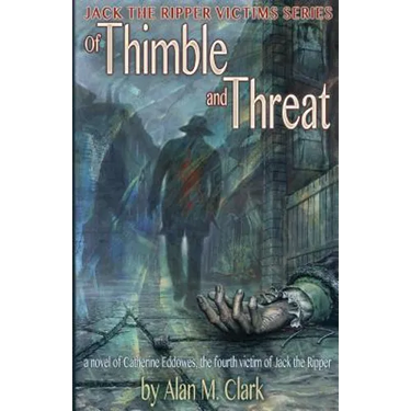 Of Thimble and Threat: A Novel of Catherine Eddowes, the Fourth Victim of Jack the Ripper