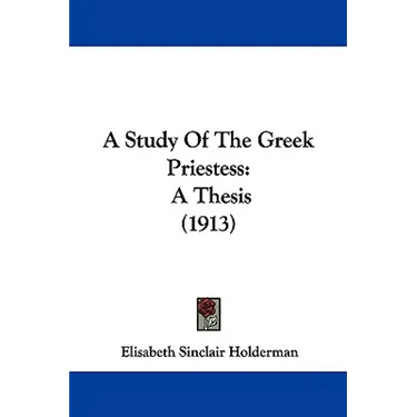 A Study Of The Greek Priestess: A Thesis (1913)