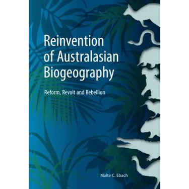Reinvention of Australasian Biogeography: Reform, Revolt and Rebellion