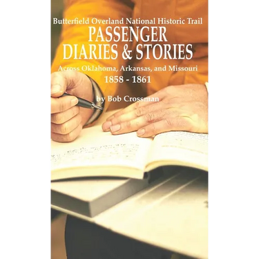 Butterfield Overland National Historic Trail PASSENGER DIARIES & STORIES Across Oklahoma, Arkansas, and Missouri 1858 - 1861